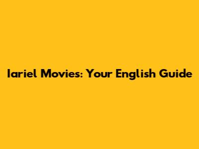 Iariel Movies: Your English Guide