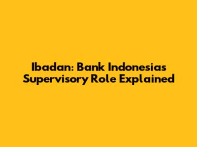 Ibadan: Bank Indonesia's Supervisory Role Explained