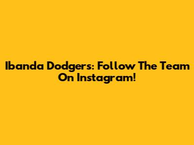Ibanda Dodgers: Follow The Team On Instagram!