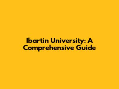Ibartin University: A Comprehensive Guide