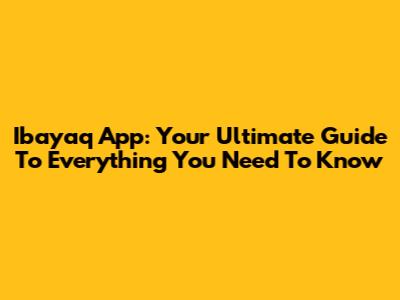 Ibayaq App: Your Ultimate Guide To Everything You Need To Know