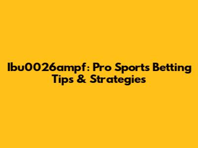 Ibu0026ampf: Pro Sports Betting Tips & Strategies
