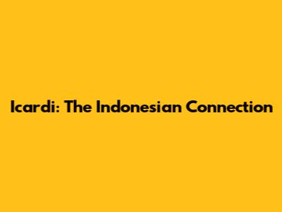 Icardi: The Indonesian Connection