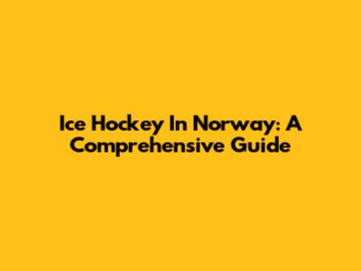Ice Hockey In Norway: A Comprehensive Guide