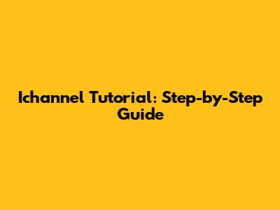 Ichannel Tutorial: Step-by-Step Guide