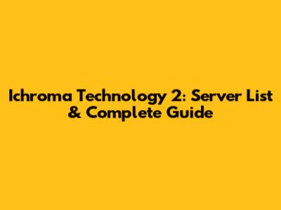 Ichroma Technology 2: Server List & Complete Guide