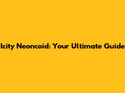 Icity Neoncoid: Your Ultimate Guide