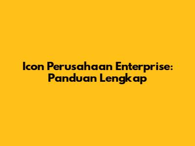Icon Perusahaan Enterprise: Panduan Lengkap