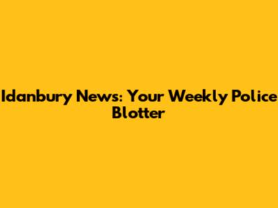 Idanbury News: Your Weekly Police Blotter