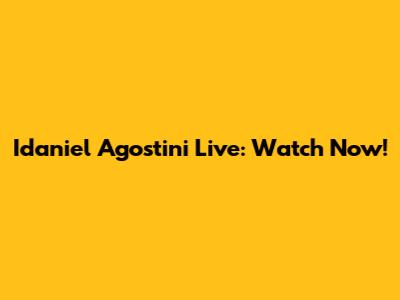 Idaniel Agostini Live: Watch Now!