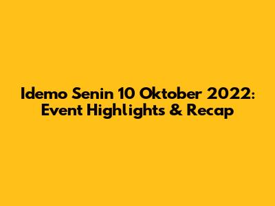 Idemo Senin 10 Oktober 2022: Event Highlights & Recap