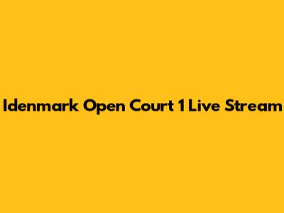 Idenmark Open Court 1 Live Stream