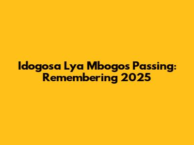 Idogosa Lya Mbogo's Passing: Remembering 2025