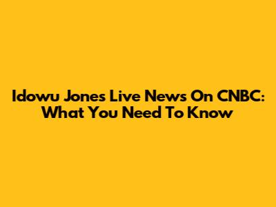 Idowu Jones Live News On CNBC: What You Need To Know