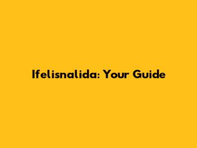 Ifelisnalida: Your Guide