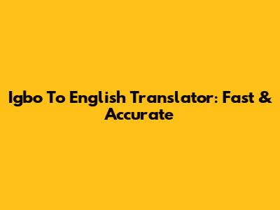 Igbo To English Translator: Fast & Accurate