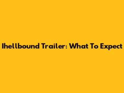 Ihellbound Trailer: What To Expect