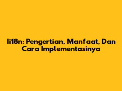Ii18n: Pengertian, Manfaat, Dan Cara Implementasinya