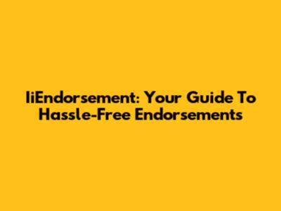 IiEndorsement: Your Guide To Hassle-Free Endorsements