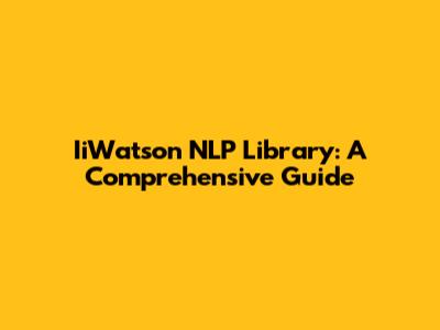 IiWatson NLP Library: A Comprehensive Guide