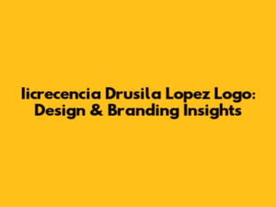 Iicrecencia Drusila Lopez Logo: Design & Branding Insights