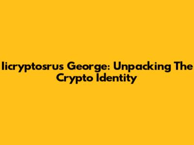 Iicryptosrus George: Unpacking The Crypto Identity