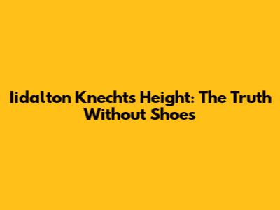Iidalton Knecht's Height: The Truth Without Shoes
