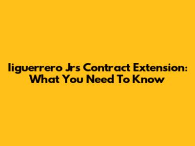 Iiguerrero Jr's Contract Extension: What You Need To Know