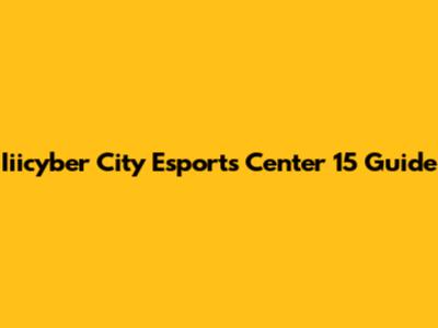 Iiicyber City Esports Center 15 Guide