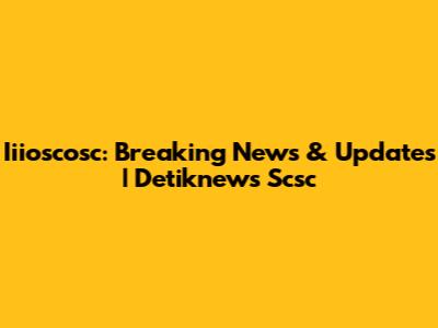 Iiioscosc: Breaking News & Updates | Detiknews Scsc