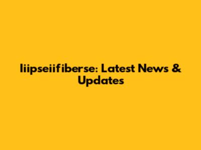 Iiipseiifiberse: Latest News & Updates