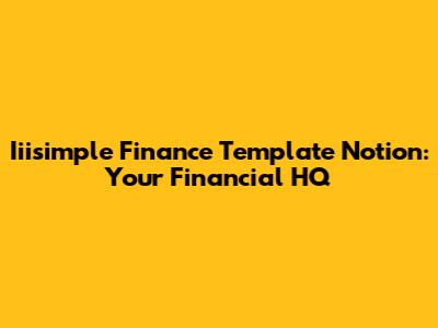Iiisimple Finance Template Notion: Your Financial HQ