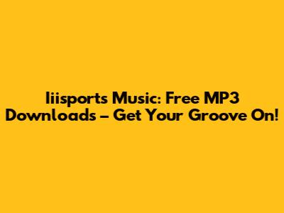 Iiisports Music: Free MP3 Downloads – Get Your Groove On!