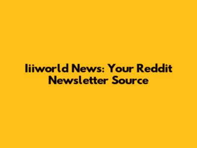 Iiiworld News: Your Reddit Newsletter Source