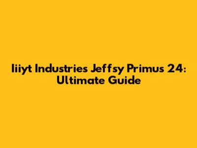 Iiiyt Industries Jeffsy Primus 24: Ultimate Guide