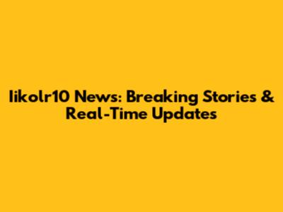 Iikolr10 News: Breaking Stories & Real-Time Updates