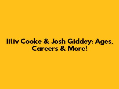 Iiliv Cooke & Josh Giddey: Ages, Careers & More!