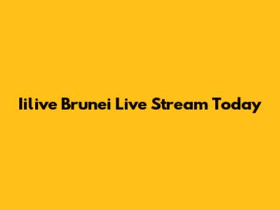 Iilive Brunei Live Stream Today