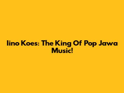 Iino Koes: The King Of Pop Jawa Music!