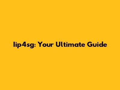 Iip4sg: Your Ultimate Guide