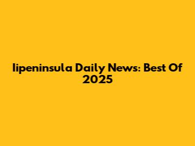Iipeninsula Daily News: Best Of 2025