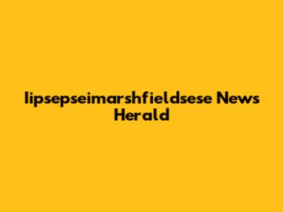 Iipsepseimarshfieldsese News Herald