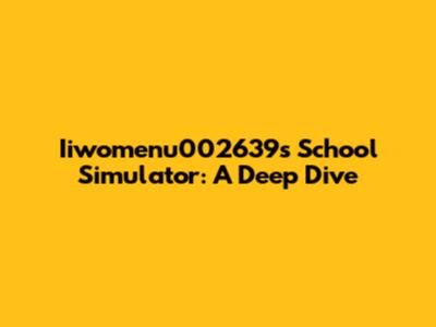 Iiwomenu002639s School Simulator: A Deep Dive