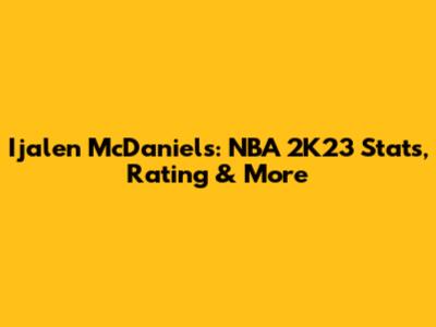 Ijalen McDaniels: NBA 2K23 Stats, Rating & More