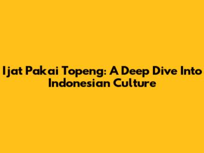 Ijat Pakai Topeng: A Deep Dive Into Indonesian Culture