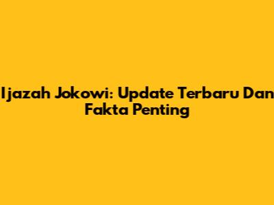 Ijazah Jokowi: Update Terbaru Dan Fakta Penting