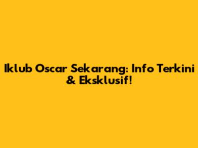 Iklub Oscar Sekarang: Info Terkini & Eksklusif!