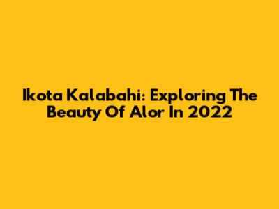Ikota Kalabahi: Exploring The Beauty Of Alor In 2022