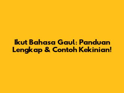 Ikut Bahasa Gaul: Panduan Lengkap & Contoh Kekinian!