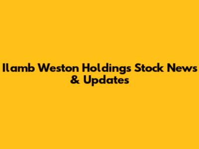 Ilamb Weston Holdings Stock News & Updates